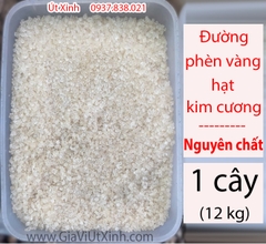 ĐƯỜNG PHÈN VÀNG HẠT KIM CƯƠNG - NGUYÊN CHẤT - 12KG NGUYÊN CÂY