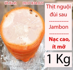 THỊT NGUỘI ĐÙI SAU (JAMBON, DĂM BÔNG) 1KG – NẠC CAO, ÍT MỠ ĐẶC BIỆT