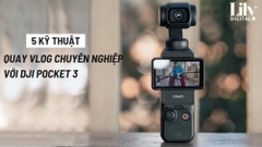 5 Kỹ Thuật Quay Vlog Chuyên Nghiệp Với DJI Pocket 3 Bạn Cần Biết