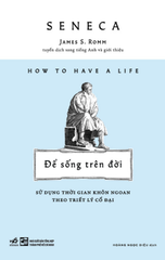 ĐỂ SỐNG TRÊN ĐỜI - SỬ DỤNG THỜI GIAN KHÔN NGOAN THEO TRIẾT LÝ CỔ ĐẠI