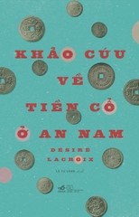 KHẢO CỨU VỀ TIỀN CỔ Ở AN NAM - BÌA CỨNG