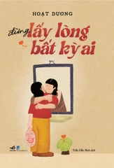 Đừng lấy lòng bất cứ ai
