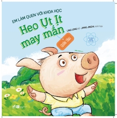 EM LÀM QUEN VỚI KHOA HỌC - HEO ỤT IT MAY MẮN