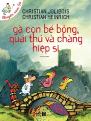 CHUYỆN XÓM GÀ - GÀ CON BÉ BỎNG, QUÁI THÚ VÀ CHÀNG HIỆP SĨ