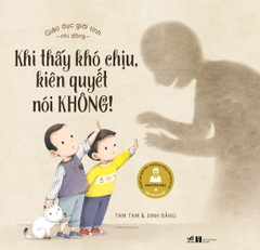 GIÁO DỤC GIỚI TÍNH NHI ĐỒNG - KHI THẤY KHÓ CHỊU KIÊN QUYẾT NÓI KHÔNG