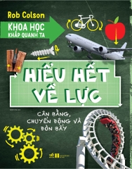 KHOA HỌC KHẮP QUANH TA - HIỂU HẾT VỀ LỰC