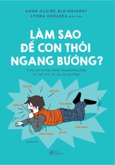LÀM SAO ĐỂ CON THÔI NGANG BƯỚNG