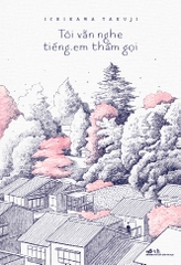TÔI VẪN NGHE TIẾNG EM THẦM GỌI