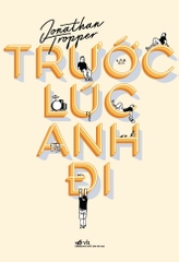 TRƯỚC LÚC ANH ĐI