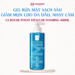 Gel Rửa Mặt Sạch Sâu La Roche-Posay Effaclar Foaming cho Da Dầu, Nhạy Cảm 400ml