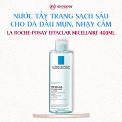 Nước Tẩy Trang La Roche-Posay Effaclar Micellaire Cho Da Dầu Mụn, Nhạy Cảm 400ml