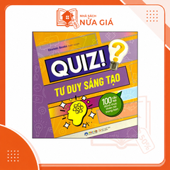 Quiz! tư duy sáng tạo: 100 câu hỏi đánh thức thiên tài trong bạn
