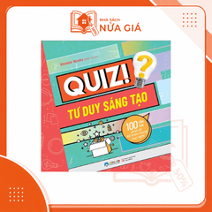Quiz! tư duy sáng tạo: 100 câu hỏi phá vỡ lối mòn trong suy nghĩ