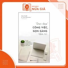 Dọn dẹp công việc, gọn gàng tâm trí