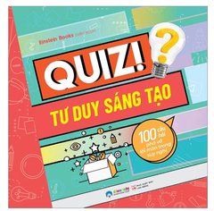 Quiz! tư duy sáng tạo: 100 câu hỏi phá vỡ lối mòn trong suy nghĩ