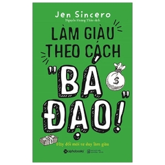 Làm giàu theo cách " Bá Đạo"