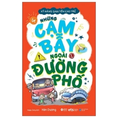 Kỹ năng sinh tồn cho trẻ T4 - Những cạm bẫy ngoài đường phố