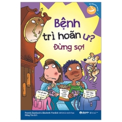 Kỹ năng học đường: Bệnh trì hoãn ư? Đừng sợ!