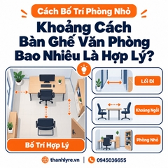 Bố Trí Bàn Ghế Văn Phòng Nhỏ: Khoảng Cách Bao Nhiêu Để Ngồi Thoải Mái?