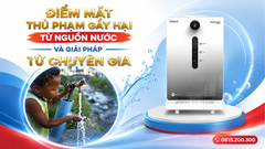 Điểm mặt thủ phạm gây hại từ nguồn nước và giải pháp từ chuyên gia