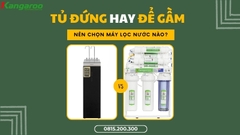 Máy Lọc Nước Kangaroo Tủ Bếp Hay Tủ Đứng: Nên Chọn Loại Nào?