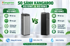So Sánh Máy Lọc Nước Kangaroo Waterfall KG10W2 Và KG10W1: Nên Chọn Model Nào Cho Gia Đình
