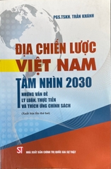 Địa chiến lược việt nam tầm nhìn 2030: Những vấn đề lý luận, thực tiễn và thích ứng chính sách