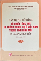 Xây dựng mô hình tổ chức tổng thể hệ thống chính trị ở việt nam trong tình hình mới: Lý luận và thực tiễn