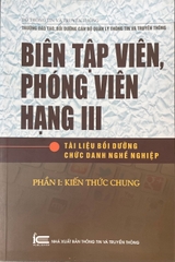 Biên tập viên, Phóng viên hạng III - Tài liệu bồi dưỡng chức danh nghề nghiệp (Phần I & Phần II)