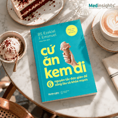 Cứ ăn kem đi: 6 nguyên tắc đơn giản để sống lâu và khỏe mạnh - Ezekiel J. Emanuel