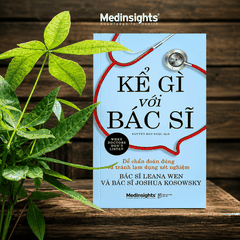 Kể Gì Với Bác Sĩ:  Để chẩn đoán đúng và tránh lạm dụng xét nghiệm - Leana Wen & Joshua Kosowsky