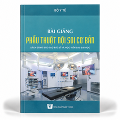 Bài Giảng Phẫu Thuật Nội Soi Cơ Bản (Sách Dùng Đào Tạo Bác Sĩ Và Học Viên Sau Đại Học) - Bộ Y Tế