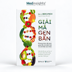 Giải Mã Gen Bẩn: Phương Thức Đột Phá Giúp Tiêu Trừ Bệnh Tật Và Cải Thiện Sức Khỏe - TS. Ben Lynch