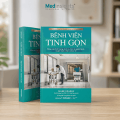 Bệnh Viện Tinh Gọn: Nâng cao chất lượng dịch vụ, bảo vệ người bệnh và giữ chân nhân viên y tế - Mark Graban
