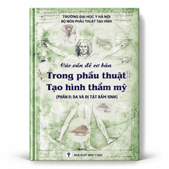 Các Vấn Đề Cơ Bản Trong Phẫu Thuật Tạo Hình Thẩm Mỹ (Phần II: Da Và Dị Tật) - Trường Đại Học Y Hà Nội