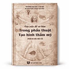 Các Vấn Đề Cơ Bản Trong Phẫu Thuật Tạo Hình Thẩm Mỹ (Phần III: Đầu Mặt Cổ) -  Trường Đại Học Y Hà Nội