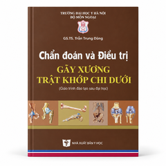 Chẩn đoán và điều trị gãy xương trật khớp chi dưới (Giáo trình đào tạo sau đại học)
