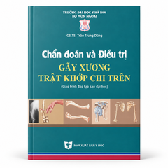 Chẩn đoán và điều trị gãy xương trật khớp chi trên (Giáo trình đào tạo sau đại học)