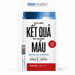 Đọc Hiểu Kết Quả Xét Nghiệm Máu: Để Sống Lâu, Khỏe Mạnh - James B.Lavalle
