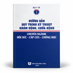 Hướng Dẫn Quy Trình Kỹ Thuật Khám Bệnh, Chữa Bệnh: Chuyên Ngành Hồi Sức - Cấp Cứu - Chống Độc - Bộ Y Tế