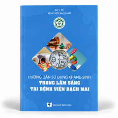 Hướng Dẫn Sử Dụng Kháng Sinh Trong Lâm Sàng Tại Bệnh Viện Bạch Mai - Bộ Y tế
