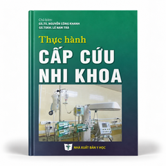 Thực Hành Cấp Cứu Nhi Khoa - GS.TS. Nguyễn Công Khanh & GS.TSKH. Lê Nam Trà