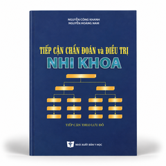Tiếp Cận Chẩn Đoán Và Điều Trị Nhi Khoa (Tiếp Cận Theo Lưu Đồ) - Nguyễn Công Khanh, Nguyễn Hoàng Nam