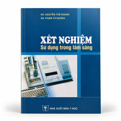 Xét Nghiệm Sử Dụng Trong Lâm Sàng -  GS. Nguyễn Thế Khánh; GS. Phạm Tư Dương
