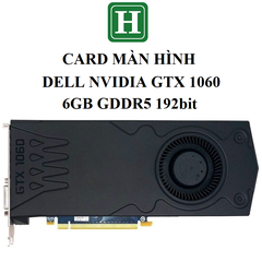 Card màn hình Dell Nvidia GTX 1060, 6GB GDDR5 192bit, hàng zin tháo máy BH 6 tháng