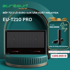 Bếp từ 2 lò Euro Sun EU-T210 Pro sản xuất Malaysia - Bảo hành chính hãng 3 năm
