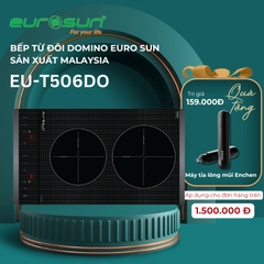 Bếp từ đôi Domino EuroSun  EU-T506 DO sản xuất Malaysia - Bảo hành chính hãng 3 năm