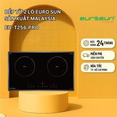 Bếp từ 2 lò Euro Sun EU-T256 Pro sản xuất Malaysia - Bảo hành chính hãng 3 năm