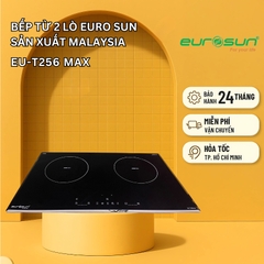 Bếp từ 2 lò Euro Sun EU-T256 Max sản xuất Malaysia - Bảo hành chính hãng 3 năm