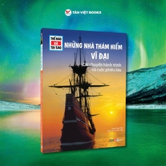 Thế Nào Tại Sao - Những Nhà Thám Hiểm Vĩ Đại